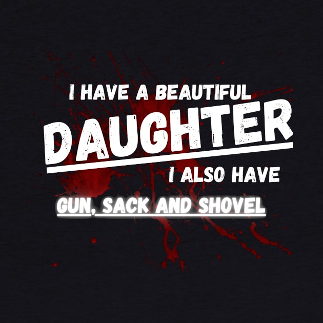 Yes I do Have a beautiful daughter I also have a gun a shovel by malbajshop